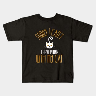Sorry I Can't I Have Plans With My Cat,gift Kids T-Shirt